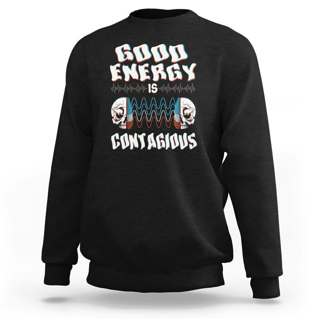 Mental Health Sweatshirt Good Energy Is Contagious Skull TS09 Black Print Your Wear