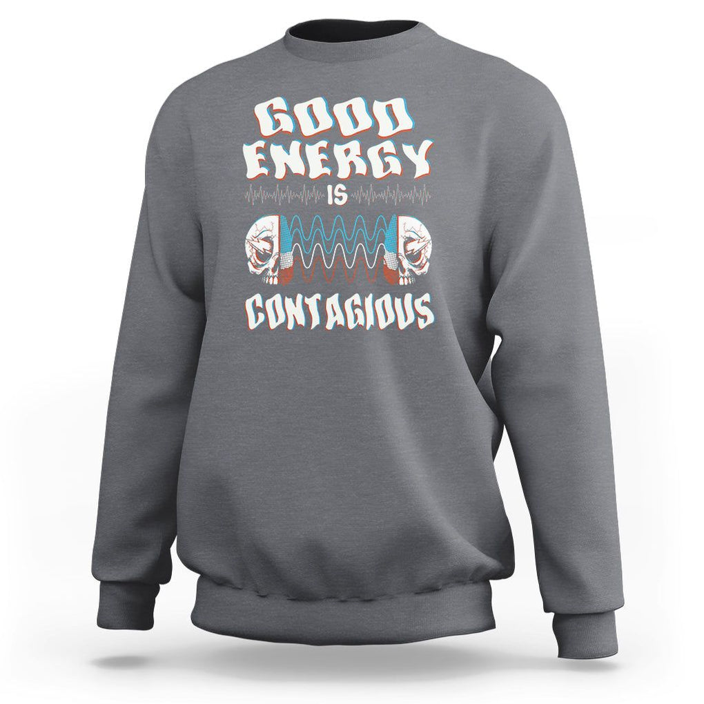 Mental Health Sweatshirt Good Energy Is Contagious Skull TS09 Charcoal Print Your Wear