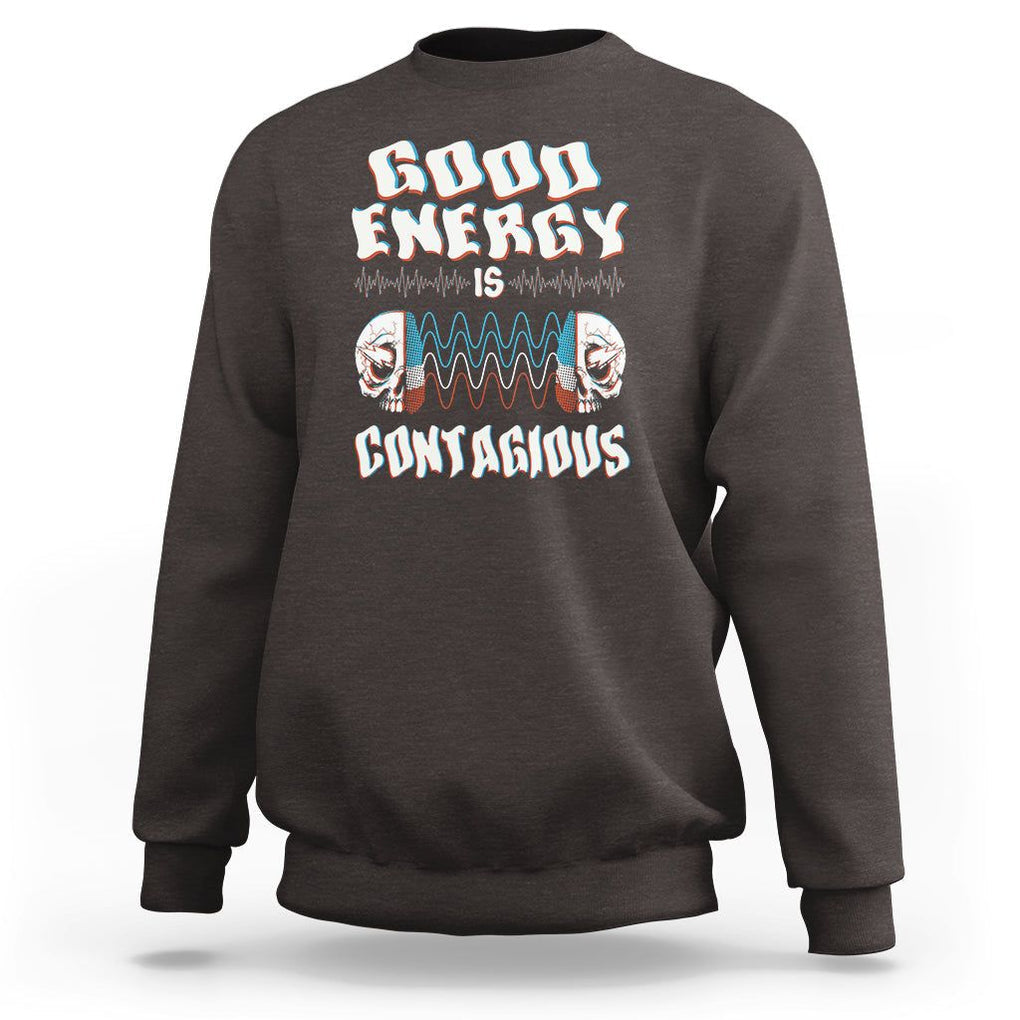 Mental Health Sweatshirt Good Energy Is Contagious Skull TS09 Dark Chocolate Print Your Wear