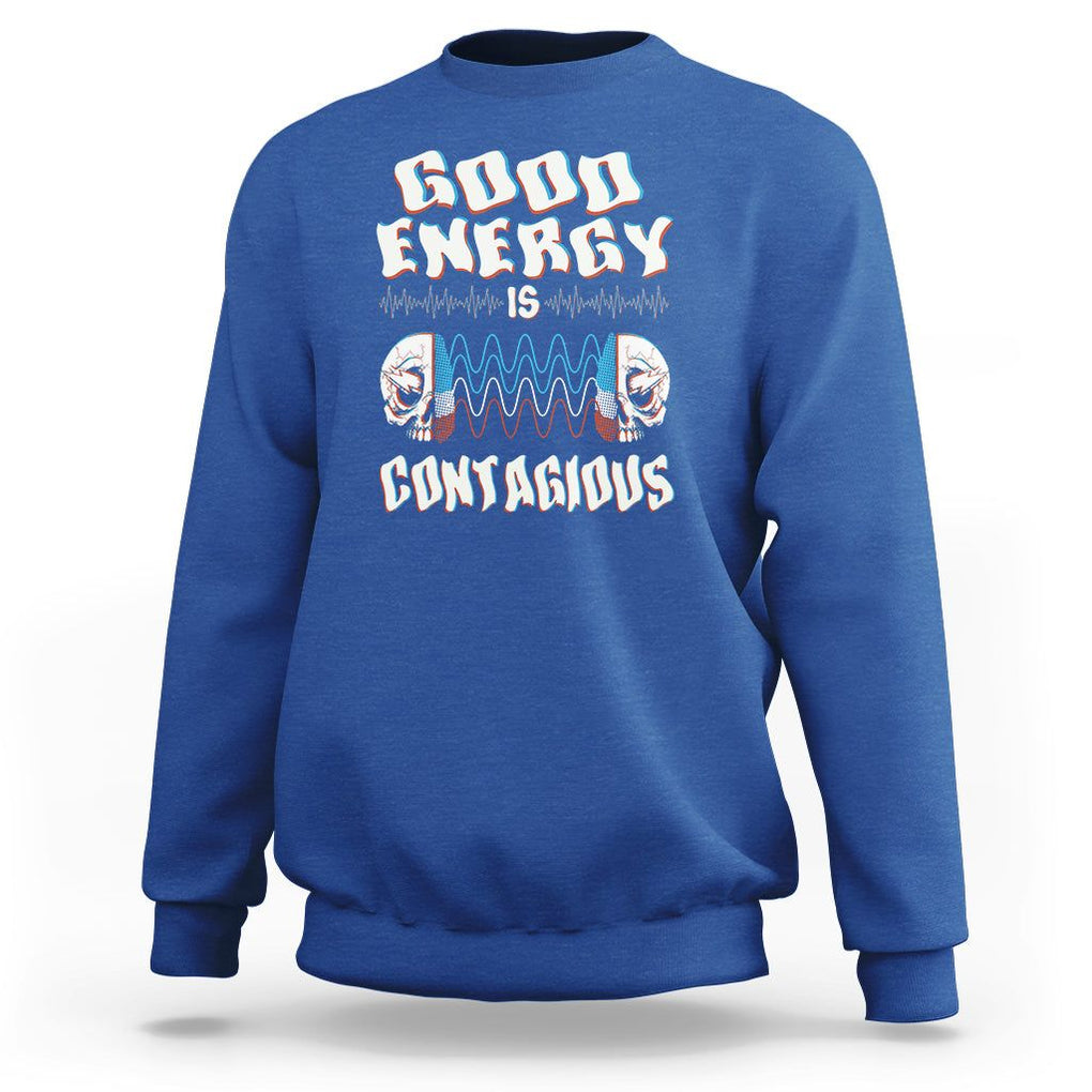 Mental Health Sweatshirt Good Energy Is Contagious Skull TS09 Royal Blue Print Your Wear