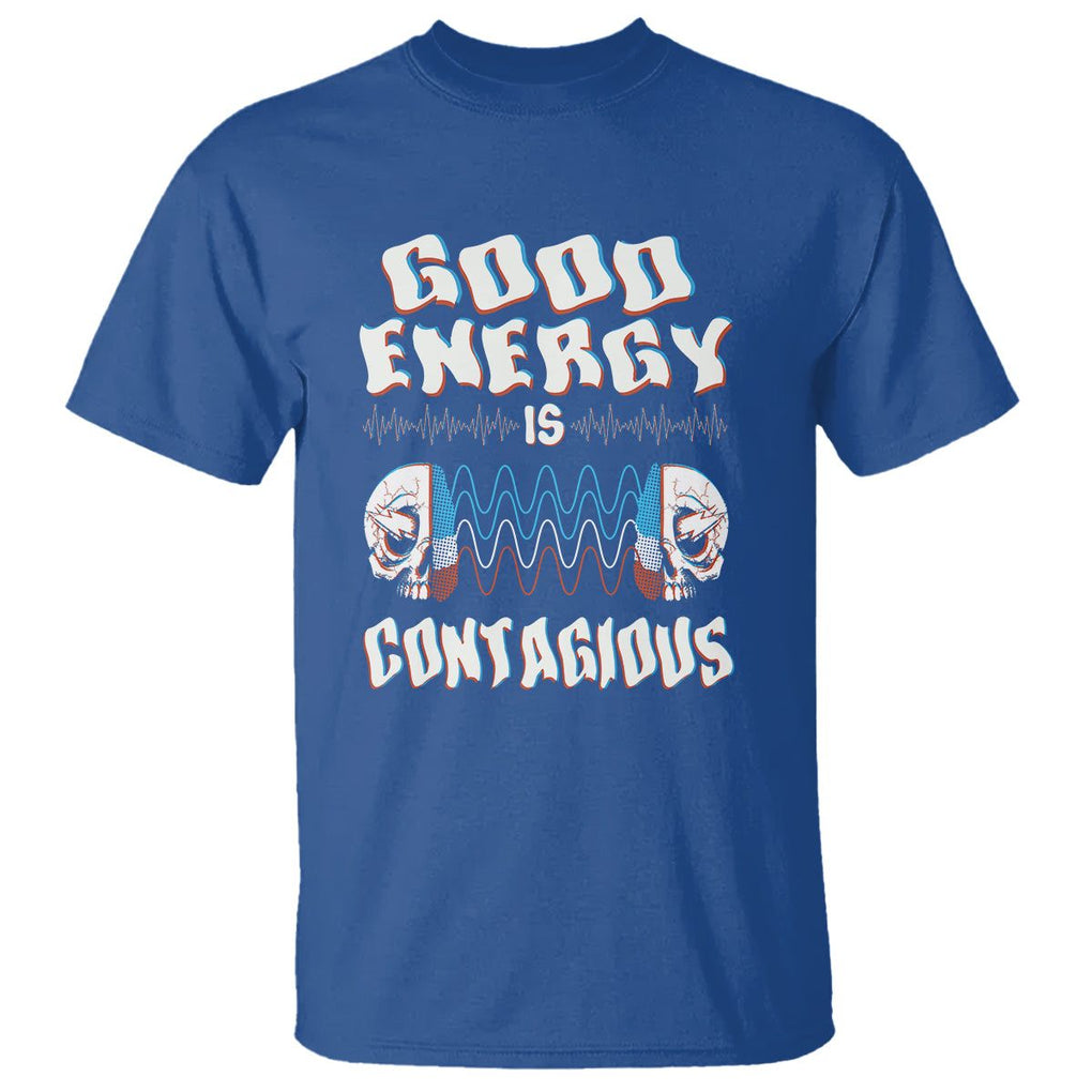 Mental Health T Shirt Good Energy Is Contagious Skull TS09 Royal Blue Print Your Wear