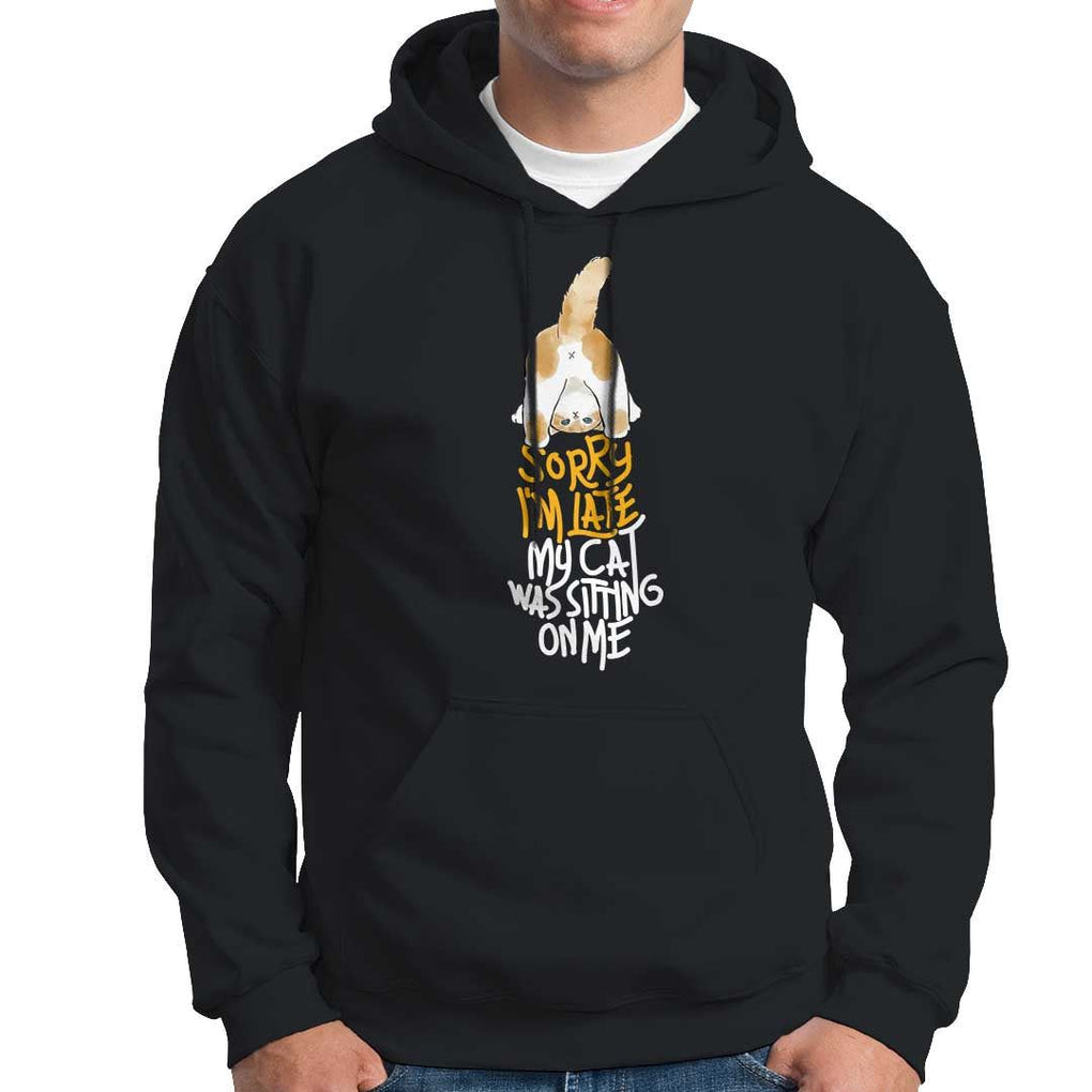 Cat Owner Hoodie Sorry I'm Late My Cat Was Sitting On Me TS09 Black Print Your Wear