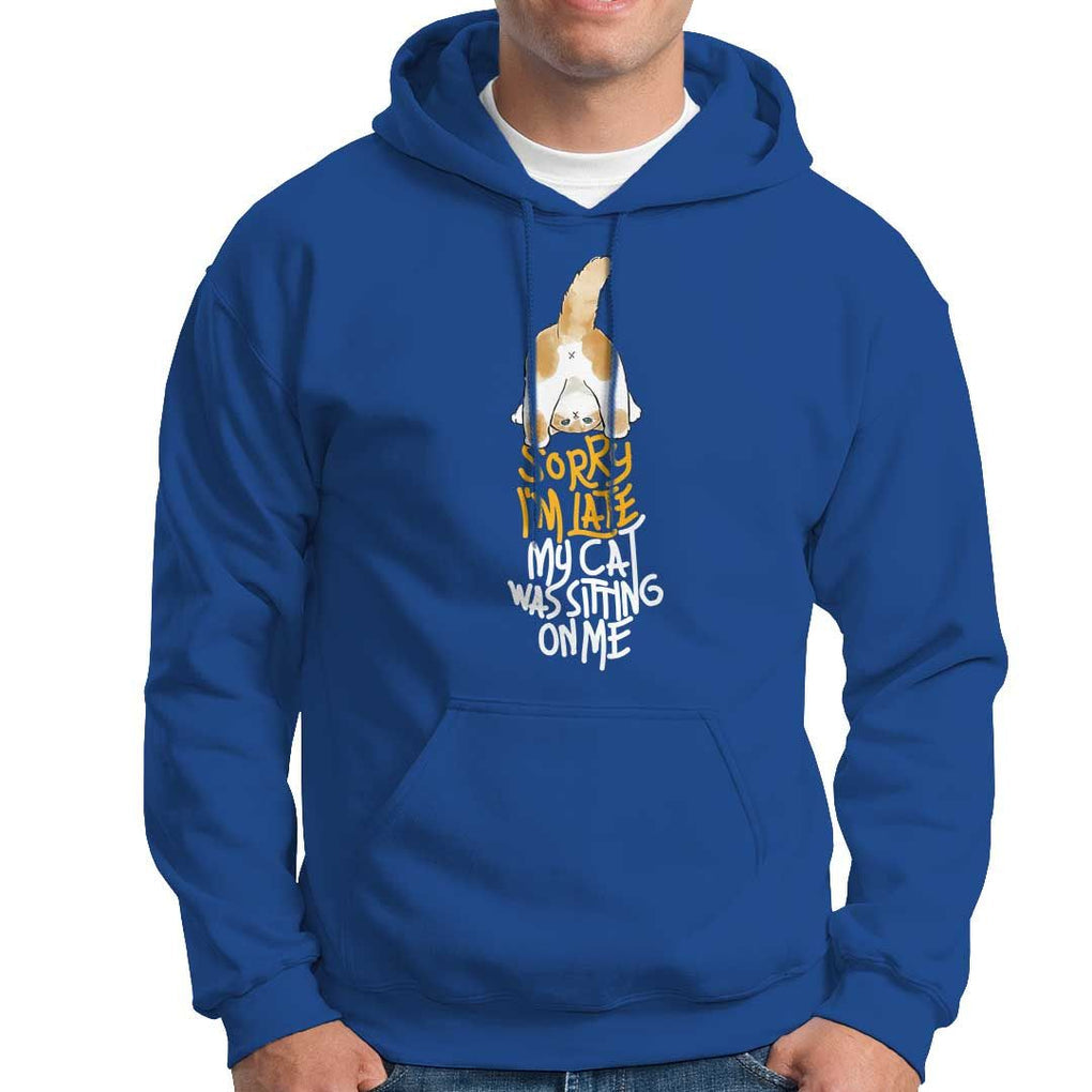 Cat Owner Hoodie Sorry I'm Late My Cat Was Sitting On Me TS09 Royal Blue Print Your Wear