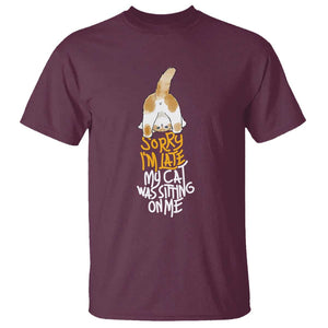 Cat Owner T Shirt Sorry I'm Late My Cat Was Sitting On Me TS09 Maroon Print Your Wear