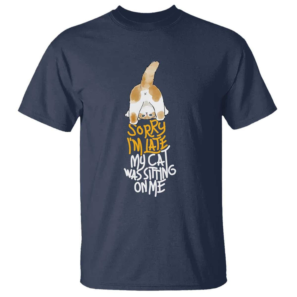 Cat Owner T Shirt Sorry I'm Late My Cat Was Sitting On Me TS09 Navy Print Your Wear