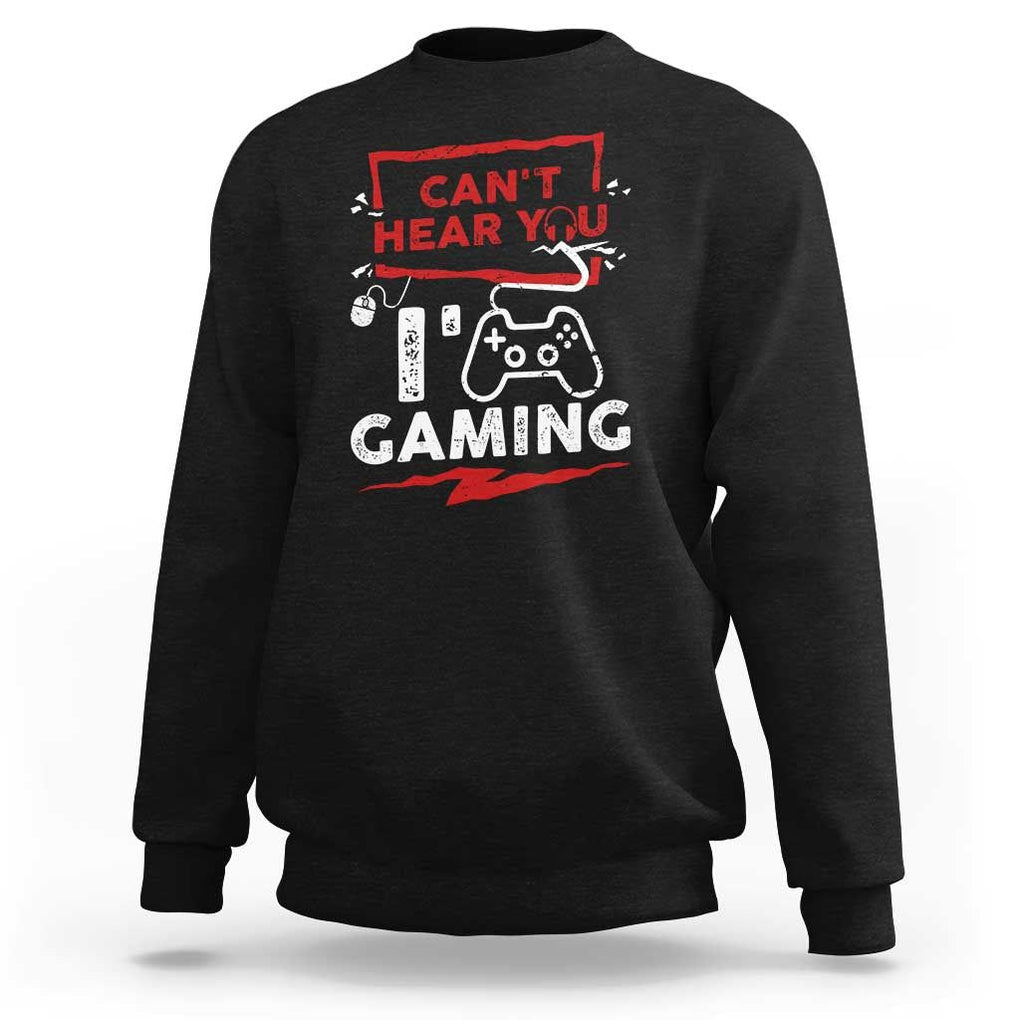 Gamer Sweatshirt Can't Hear You I'm Gaming TS09 Black Print Your Wear