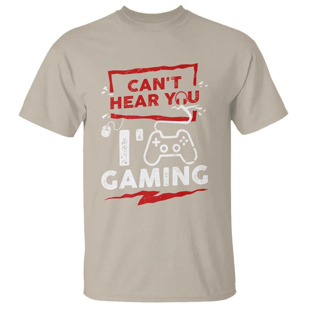 Gamer T Shirt Can't Hear You I'm Gaming TS09 Sand Print Your Wear
