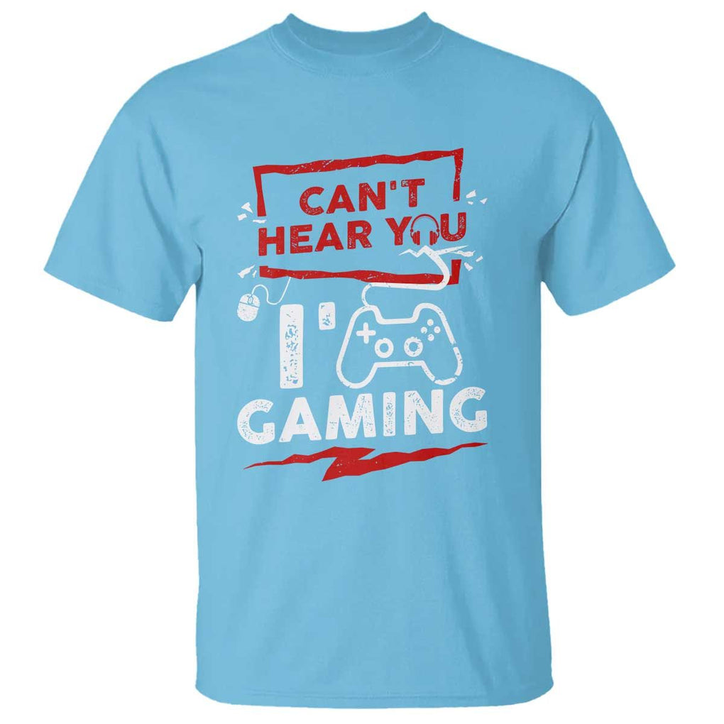 Gamer T Shirt Can't Hear You I'm Gaming TS09 Sky Print Your Wear