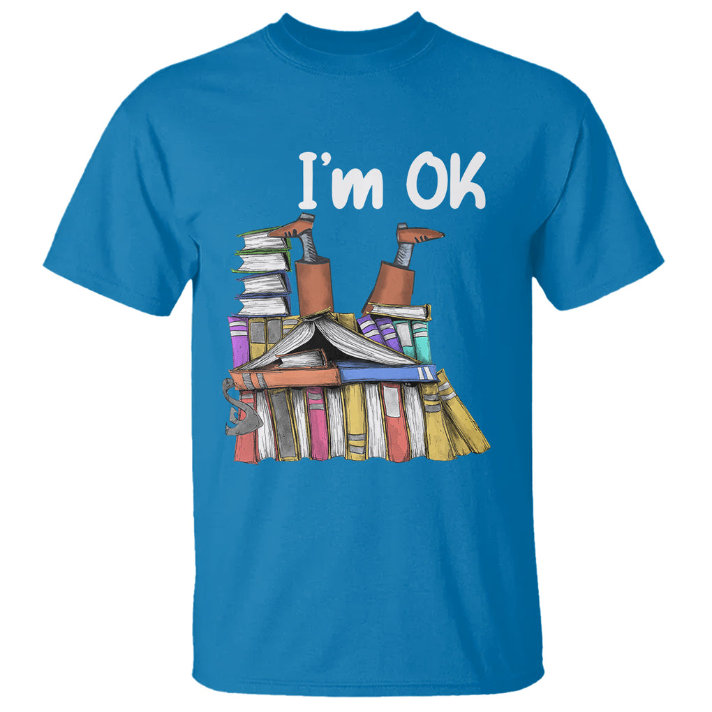 I'm Ok With Books Reading Book Lover T Shirt TS09 Sapphire Printyourwear