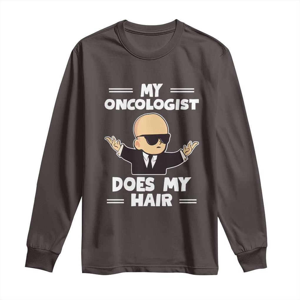 Chemotherapy Awareness Long Sleeve Shirt My Oncologist Does My Hair Cool Boys Man TS09 Dark Chocolate Print Your Wear