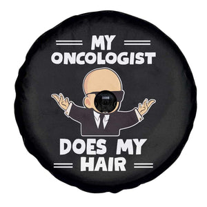 Chemotherapy Awareness Spare Tire Cover My Oncologist Does My Hair Cool Boys Man TS09 Print Your Wear