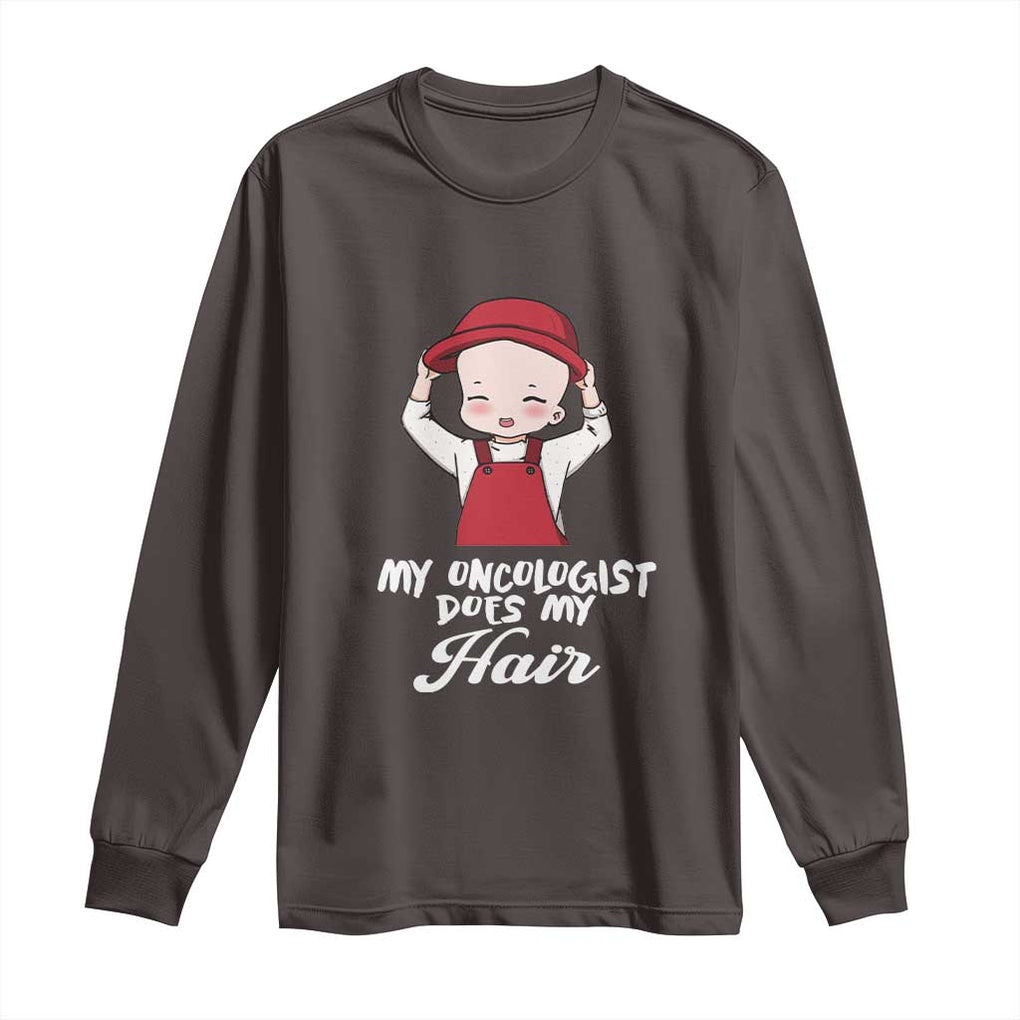 Chemotherapy Awareness Long Sleeve Shirt My Oncologist Does My Hair Cute Girls Woman TS09 Dark Chocolate Print Your Wear