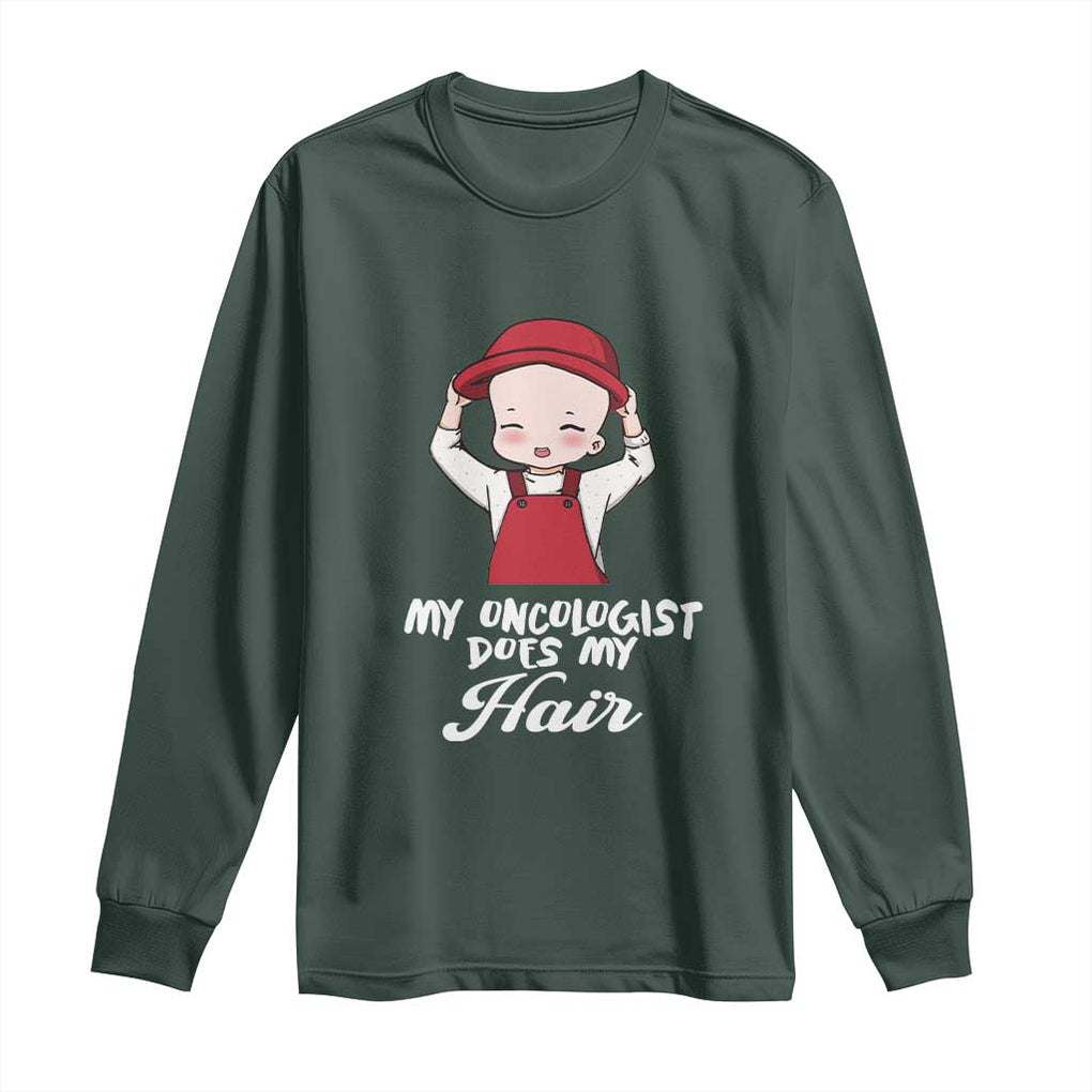 Chemotherapy Awareness Long Sleeve Shirt My Oncologist Does My Hair Cute Girls Woman TS09 Dark Forest Green Print Your Wear