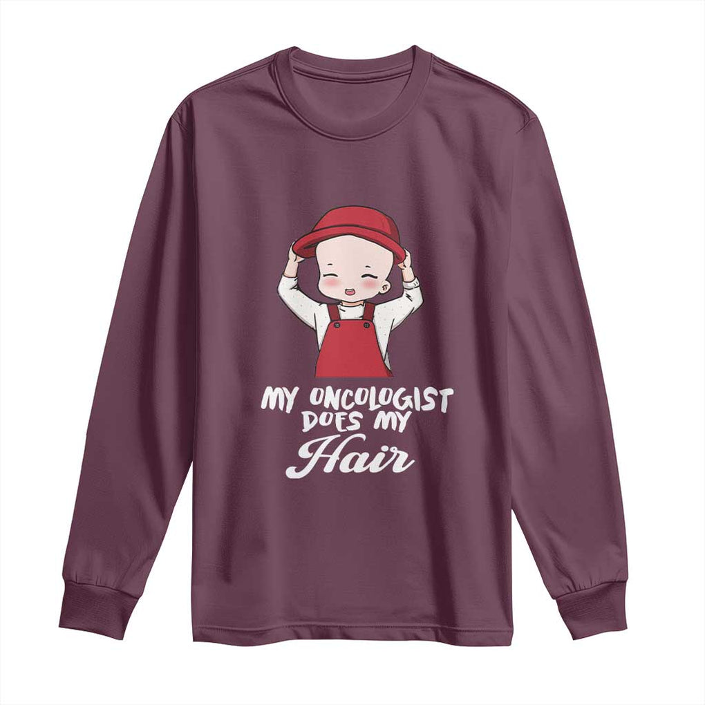 Chemotherapy Awareness Long Sleeve Shirt My Oncologist Does My Hair Cute Girls Woman TS09 Maroon Print Your Wear