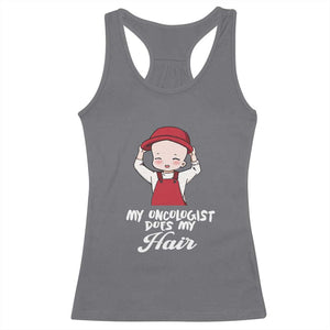 Chemotherapy Awareness Racerback Tank Top My Oncologist Does My Hair Cute Girls Woman TS09 Charcoal Print Your Wear