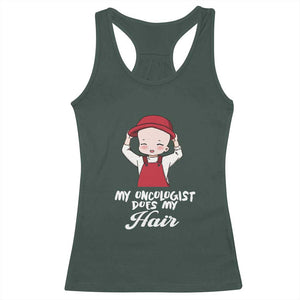 Chemotherapy Awareness Racerback Tank Top My Oncologist Does My Hair Cute Girls Woman TS09 Dark Forest Green Print Your Wear