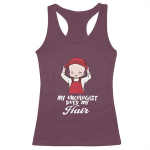 Chemotherapy Awareness Racerback Tank Top My Oncologist Does My Hair Cute Girls Woman TS09 Maroon Print Your Wear