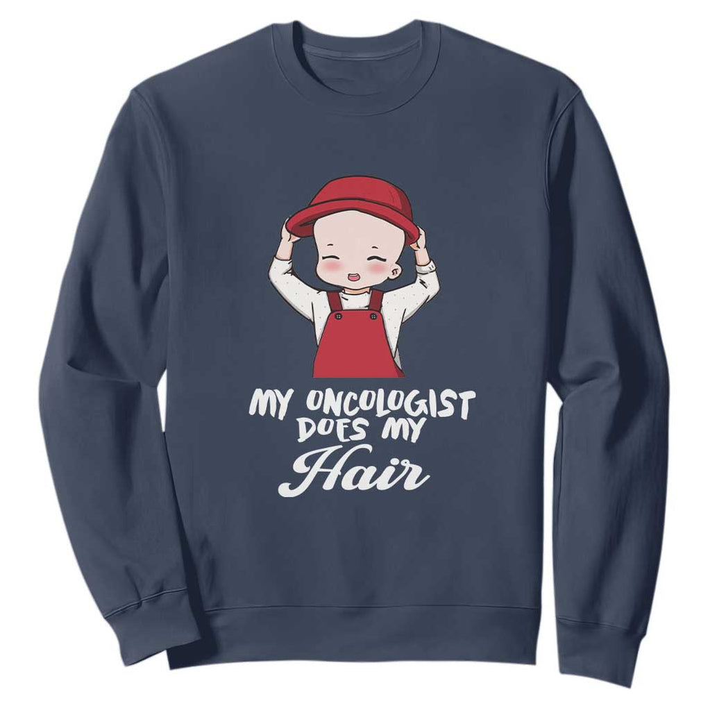 Chemotherapy Awareness Sweatshirt My Oncologist Does My Hair Cute Girls Woman TS09 Navy Print Your Wear
