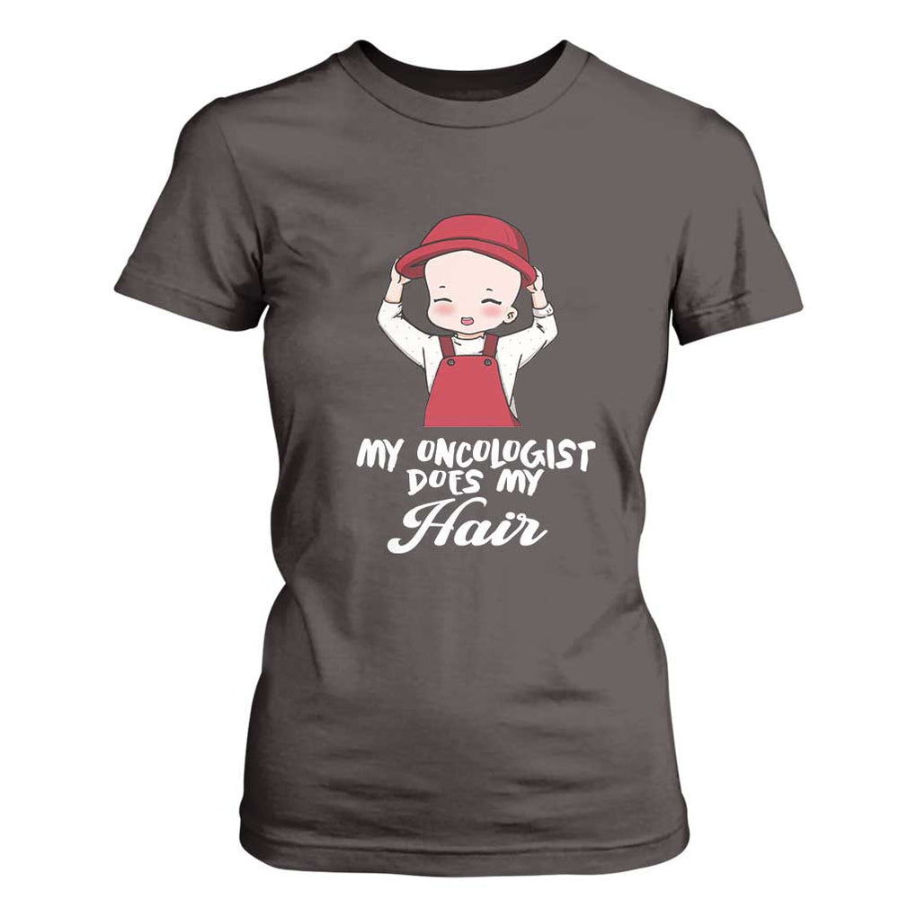 Chemotherapy Awareness T Shirt For Women My Oncologist Does My Hair Cute Girls Woman TS09 Dark Chocolate Print Your Wear