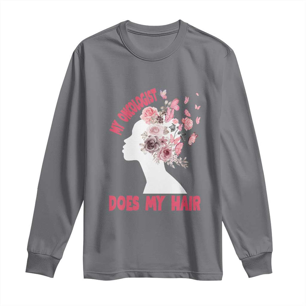 Chemotherapy Awareness Long Sleeve Shirt My Oncologist Does My Hair Pretty Women TS09 Charcoal Print Your Wear