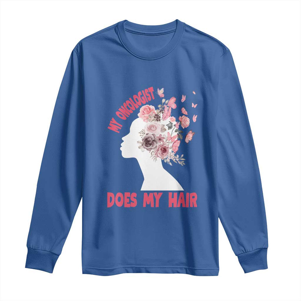 Chemotherapy Awareness Long Sleeve Shirt My Oncologist Does My Hair Pretty Women TS09 Royal Blue Print Your Wear