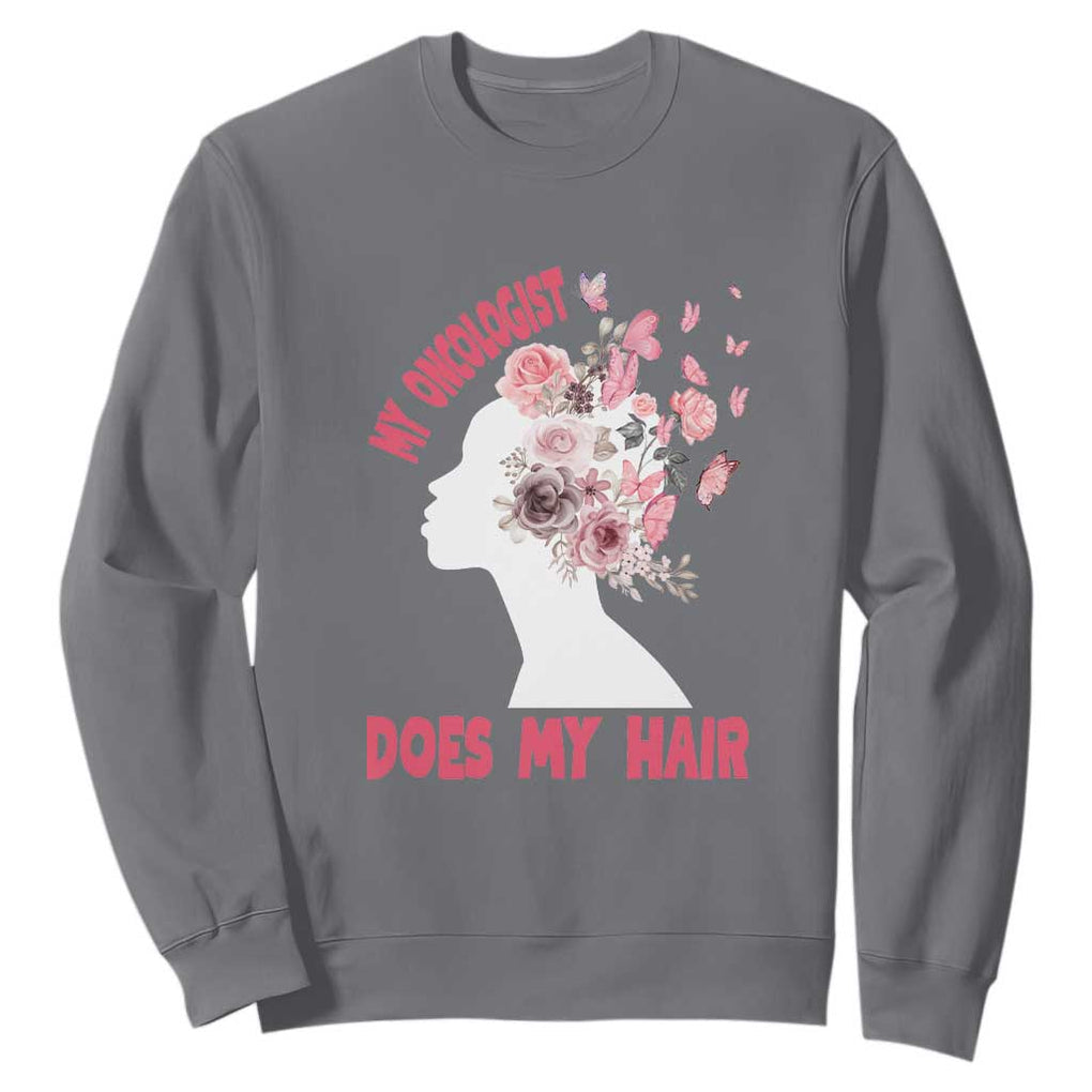 Chemotherapy Awareness Sweatshirt My Oncologist Does My Hair Pretty Women TS09 Charcoal Print Your Wear
