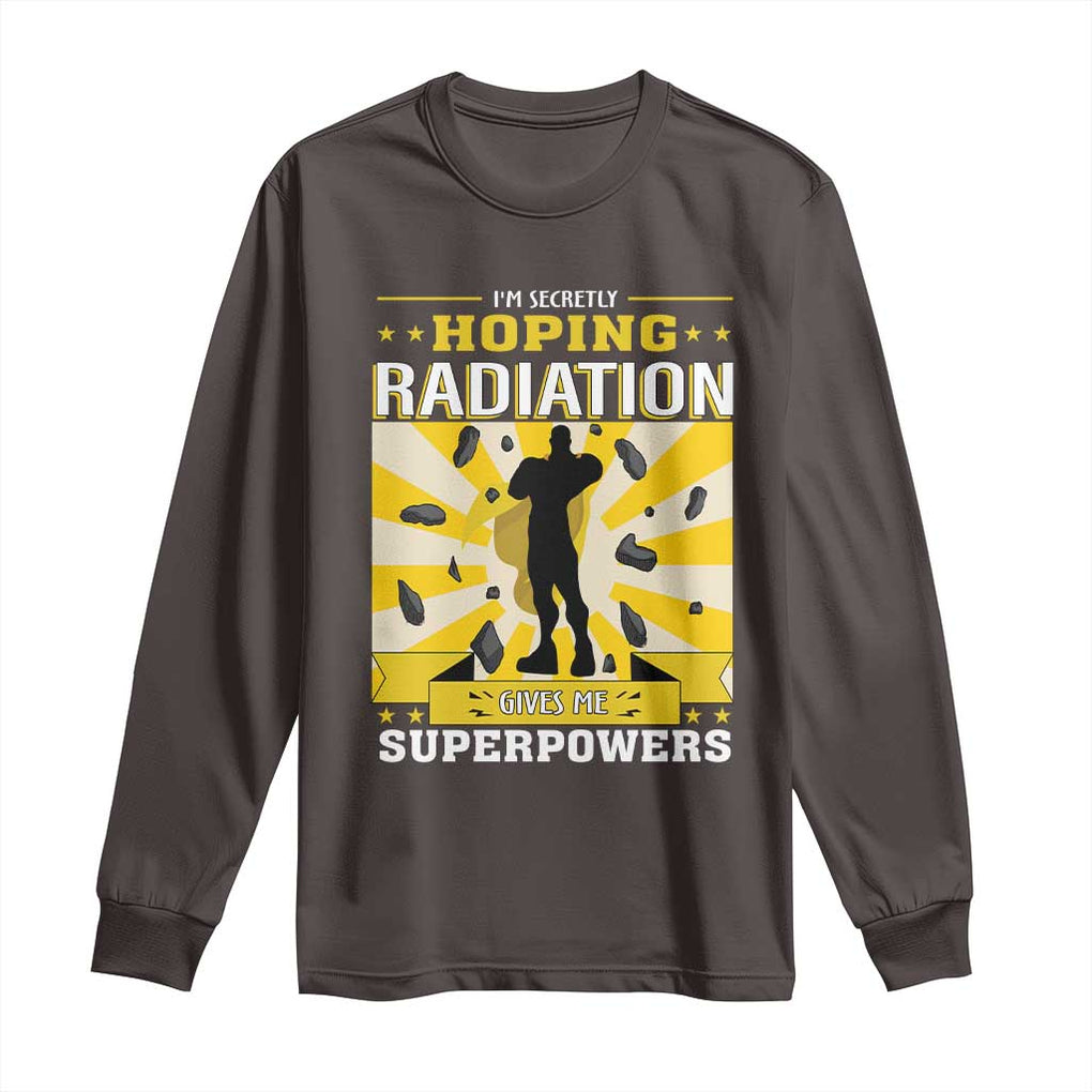Chemotherapy Awareness Long Sleeve Shirt Radiation Gives Me Superpowers TS09 Dark Chocolate Print Your Wear