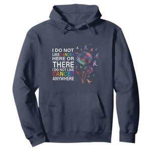 All Cancer Hoodie I Do Not Like Cancer Here Or There Anywhere TS09 Navy Print Your Wear