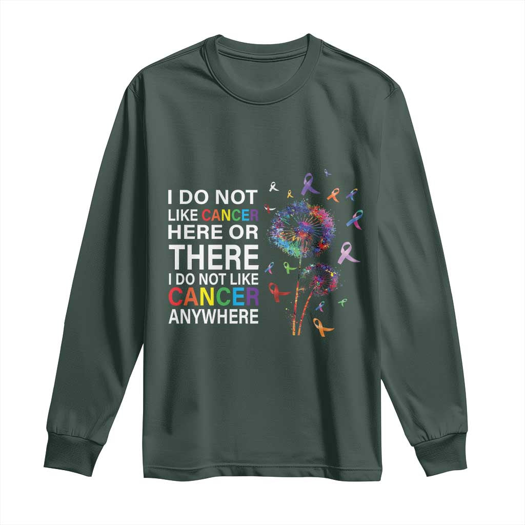 All Cancer Long Sleeve Shirt I Do Not Like Cancer Here Or There Anywhere TS09 Dark Forest Green Print Your Wear