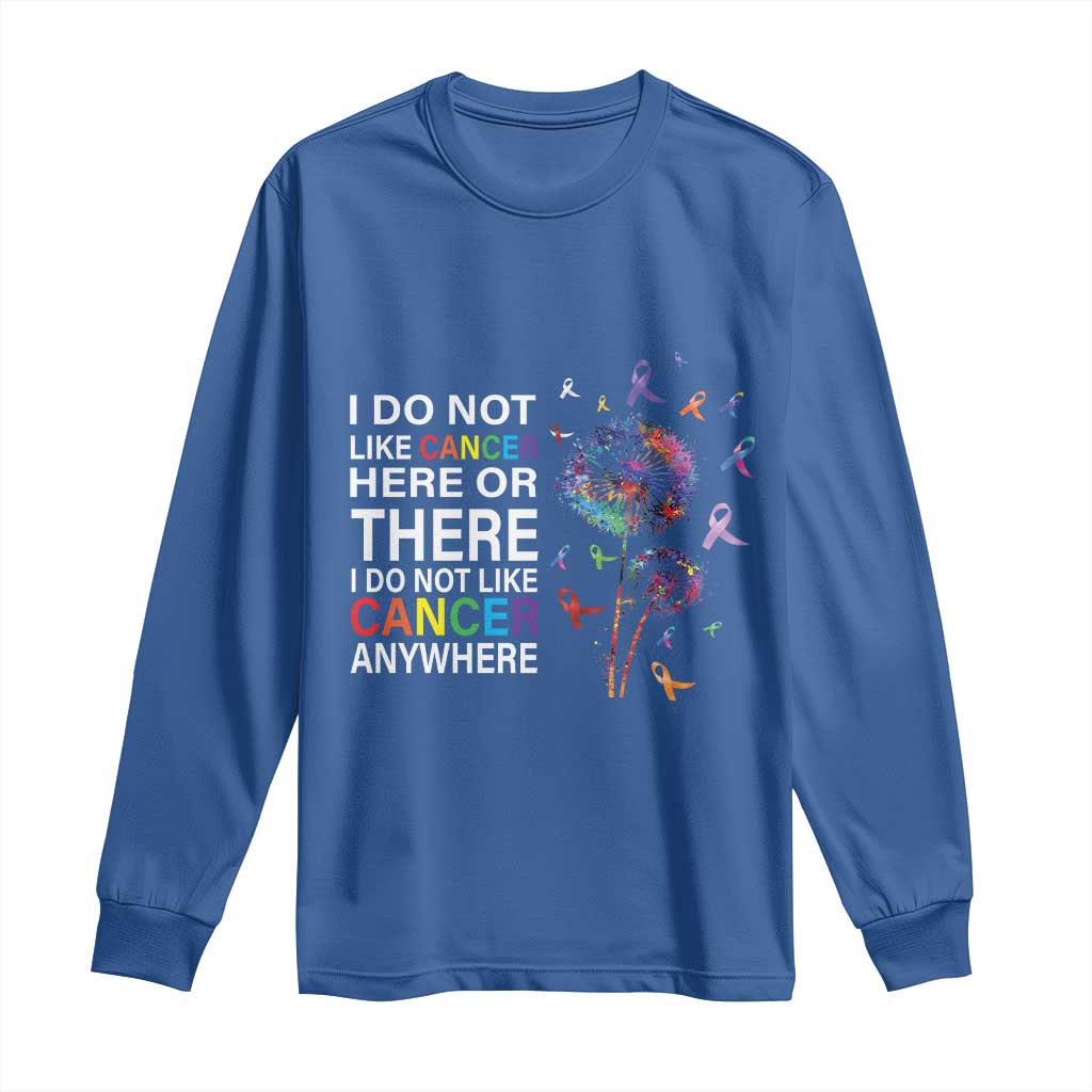 All Cancer Long Sleeve Shirt I Do Not Like Cancer Here Or There Anywhere TS09 Royal Blue Print Your Wear