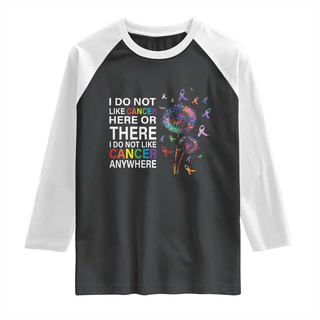 All Cancer Raglan Shirt I Do Not Like Cancer Here Or There Anywhere TS09 Black White Print Your Wear