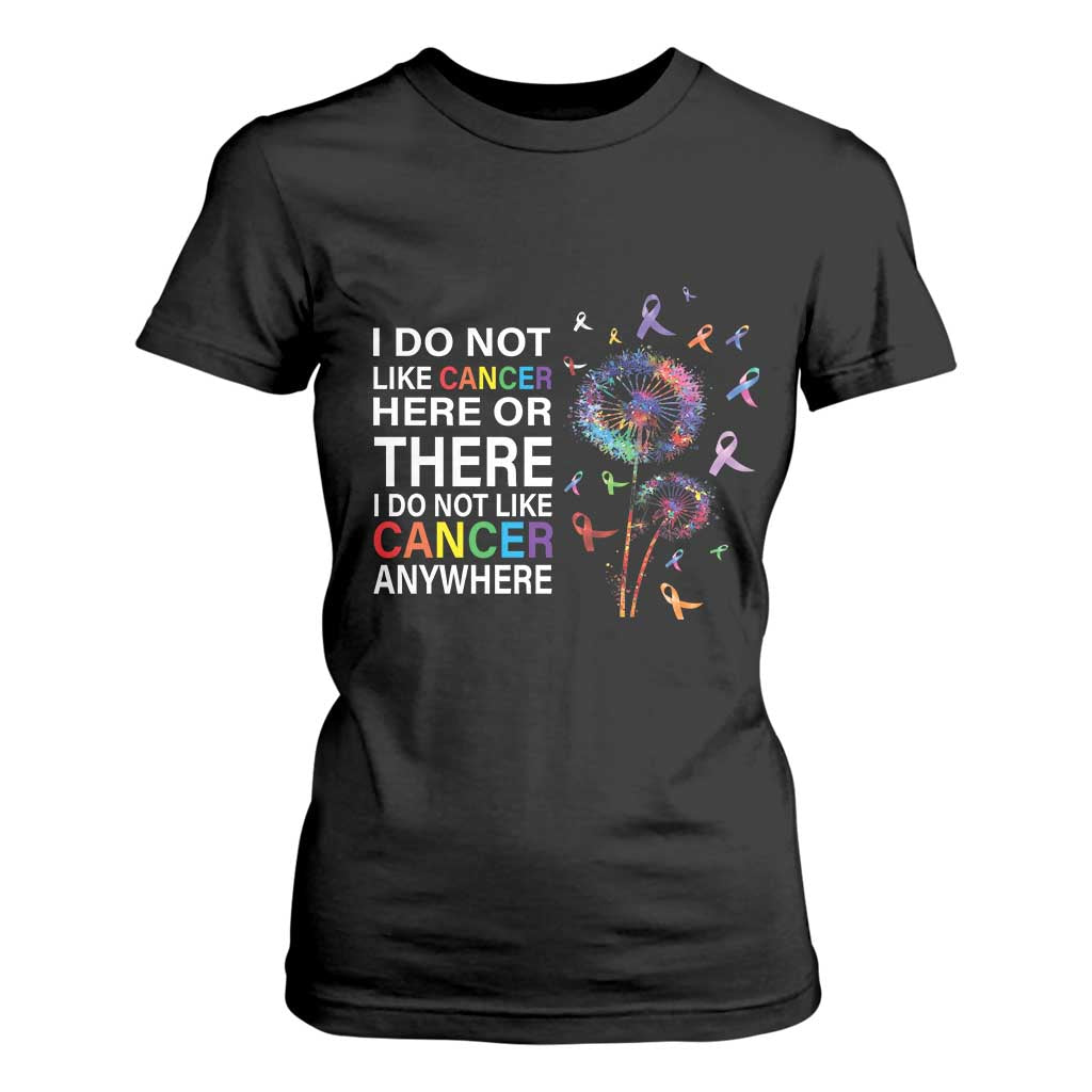 All Cancer T Shirt For Women I Do Not Like Cancer Here Or There Anywhere TS09 Black Print Your Wear