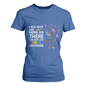 All Cancer T Shirt For Women I Do Not Like Cancer Here Or There Anywhere TS09 Royal Blue Print Your Wear