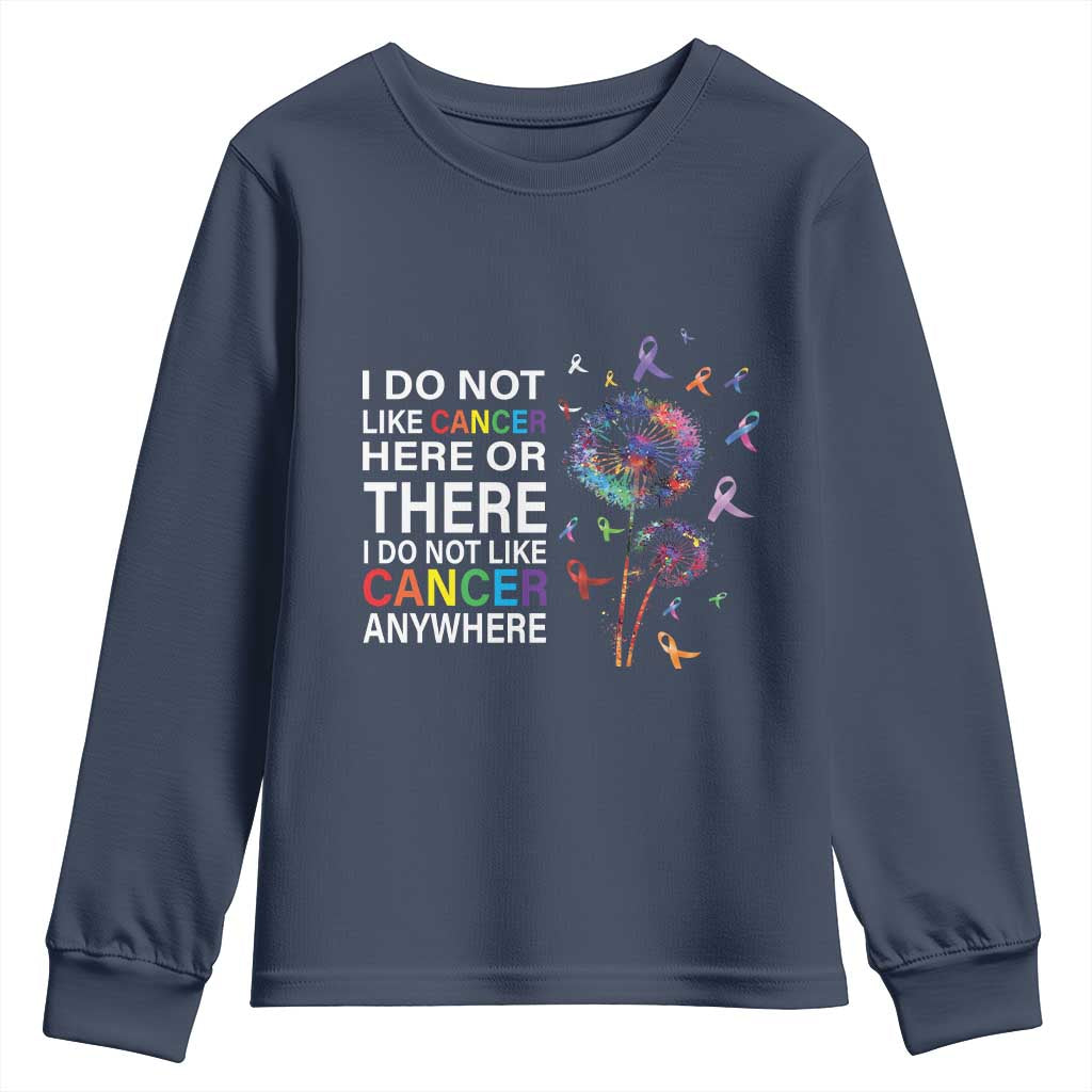All Cancer Youth Sweatshirt I Do Not Like Cancer Here Or There Anywhere TS09 Navy Print Your Wear