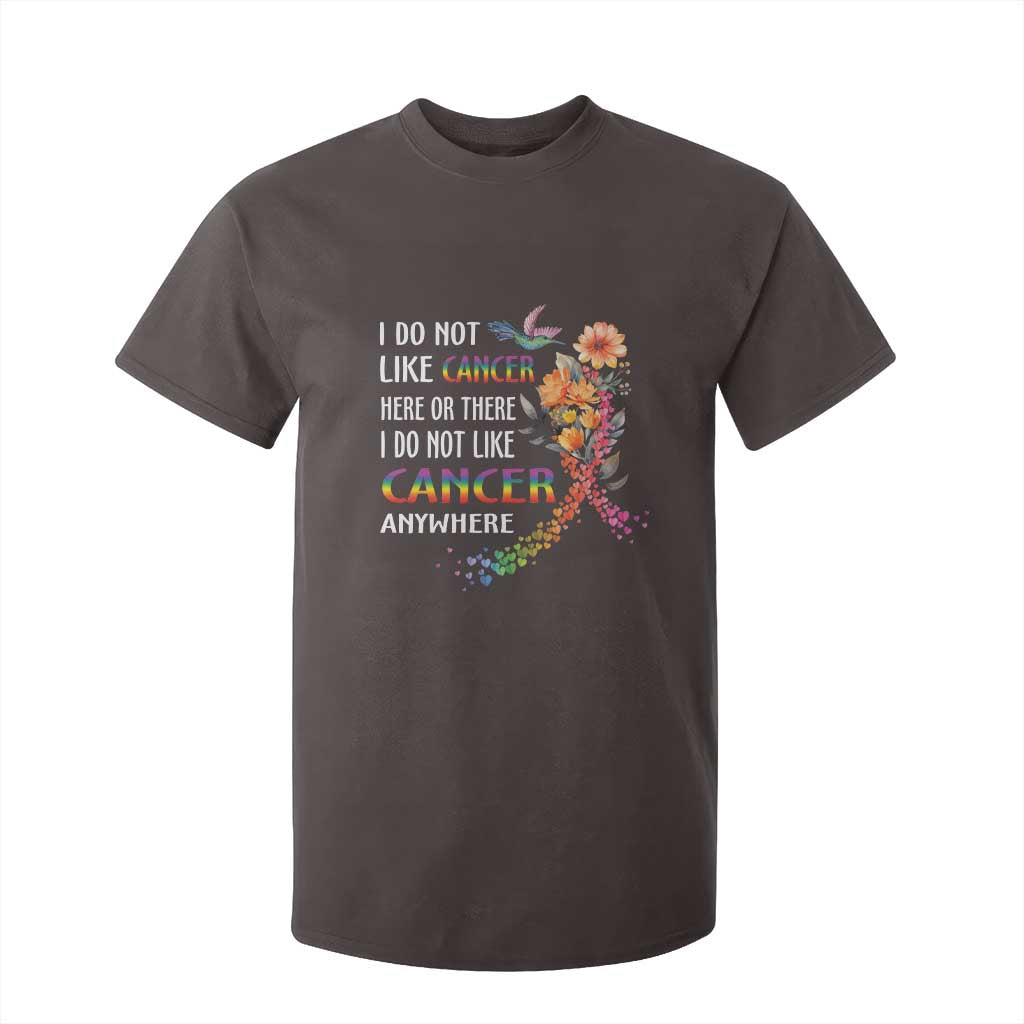 All Cancer T Shirt For Kid I Do Not Like Cancer Here Or There Anywhere Rainbow Ribbon TS09 Dark Chocolate Print Your Wear