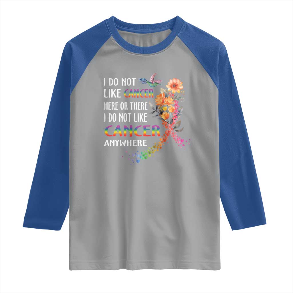 All Cancer Raglan Shirt I Do Not Like Cancer Here Or There Anywhere Rainbow Ribbon TS09 Sport Gray Royal Print Your Wear
