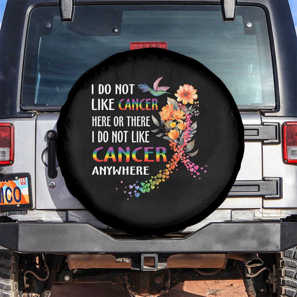 All Cancer Awareness Spare Tire Cover I Do Not Like Cancer Here Or There Anywhere Rainbow Ribbon TS09 No hole Black Print Your Wear