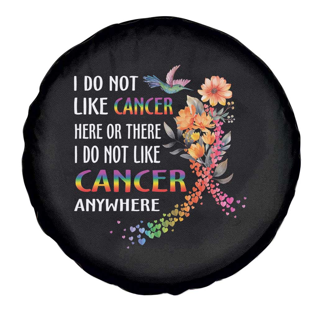 All Cancer Awareness Spare Tire Cover I Do Not Like Cancer Here Or There Anywhere Rainbow Ribbon TS09 Print Your Wear