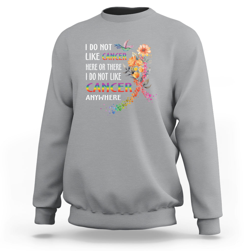 All Cancer Sweatshirt I Do Not Like Cancer Here Or There Anywhere Rainbow Ribbon TS09 Sport Gray Printyourwear