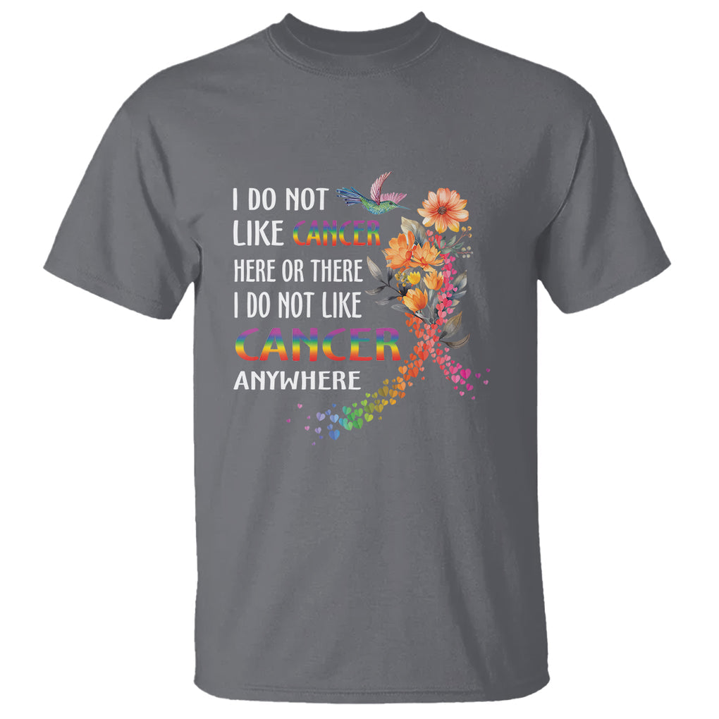 All Cancer T Shirt I Do Not Like Cancer Here Or There Anywhere Rainbow Ribbon TS09 Charcoal Printyourwear