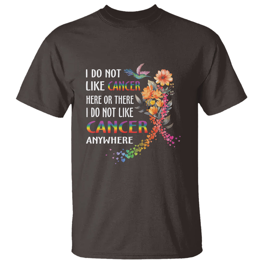 All Cancer T Shirt I Do Not Like Cancer Here Or There Anywhere Rainbow Ribbon TS09 Dark Chocolate Printyourwear