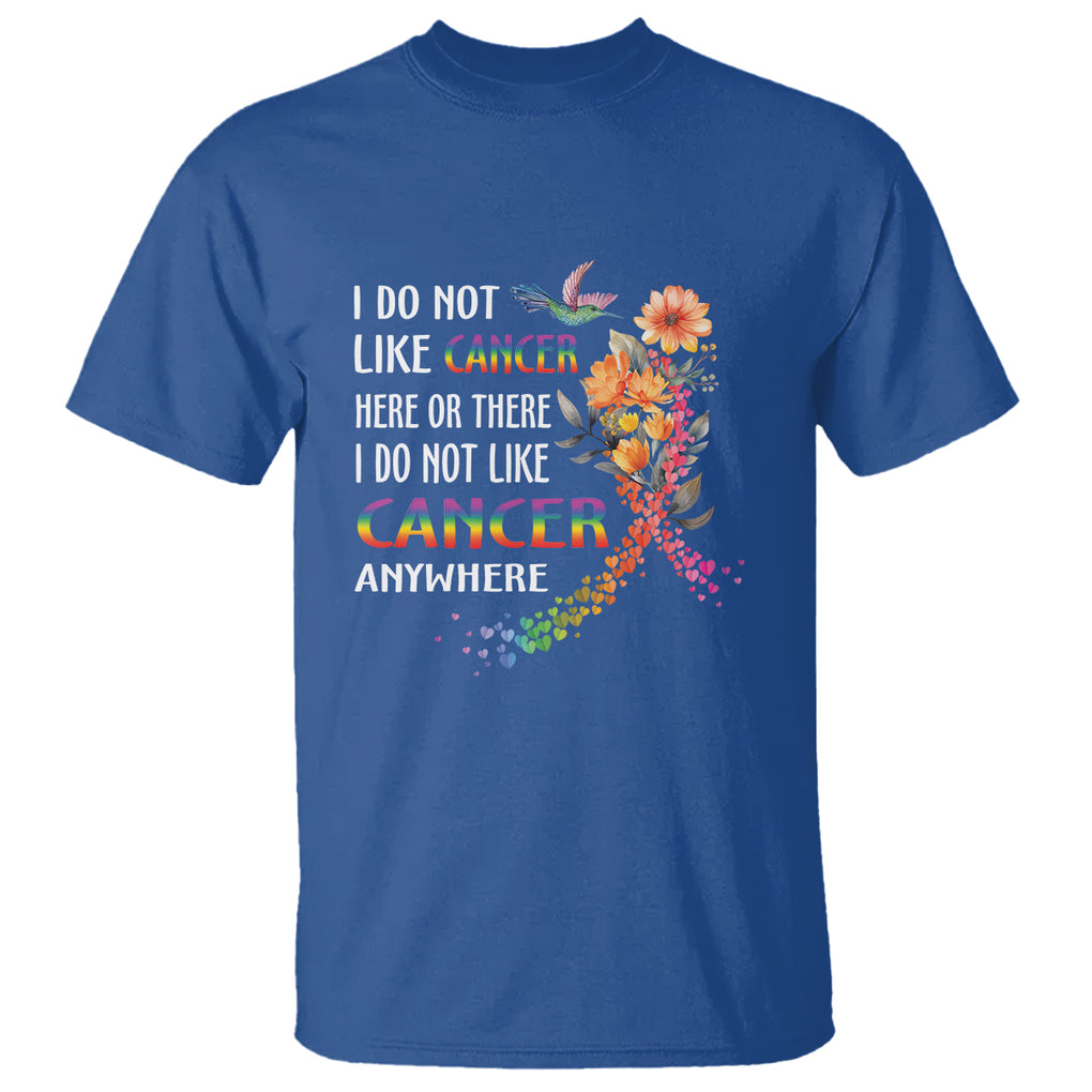 All Cancer T Shirt I Do Not Like Cancer Here Or There Anywhere Rainbow Ribbon TS09 Royal Blue Printyourwear
