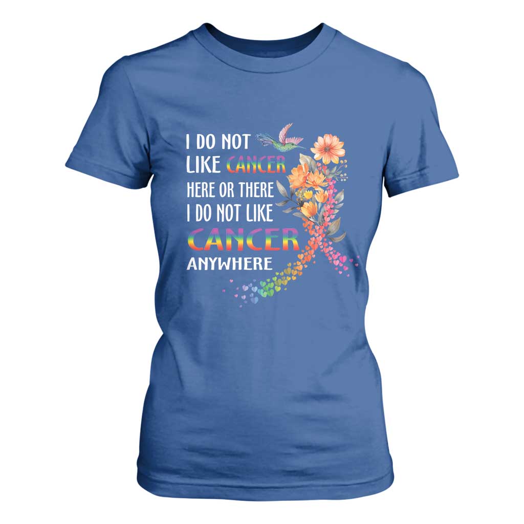 All Cancer T Shirt For Women I Do Not Like Cancer Here Or There Anywhere Rainbow Ribbon TS09 Royal Blue Print Your Wear