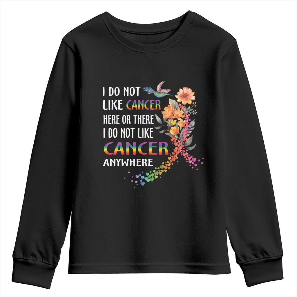 All Cancer Youth Sweatshirt I Do Not Like Cancer Here Or There Anywhere Rainbow Ribbon TS09 Black Print Your Wear