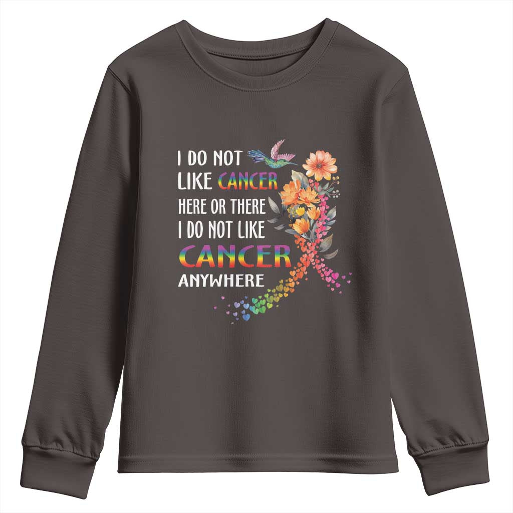 All Cancer Youth Sweatshirt I Do Not Like Cancer Here Or There Anywhere Rainbow Ribbon TS09 Dark Chocolate Print Your Wear