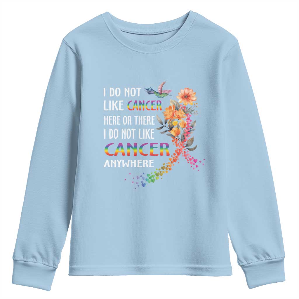 All Cancer Youth Sweatshirt I Do Not Like Cancer Here Or There Anywhere Rainbow Ribbon TS09 Light Blue Print Your Wear