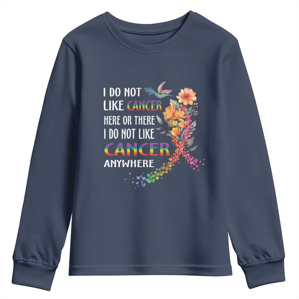 All Cancer Youth Sweatshirt I Do Not Like Cancer Here Or There Anywhere Rainbow Ribbon TS09 Navy Print Your Wear