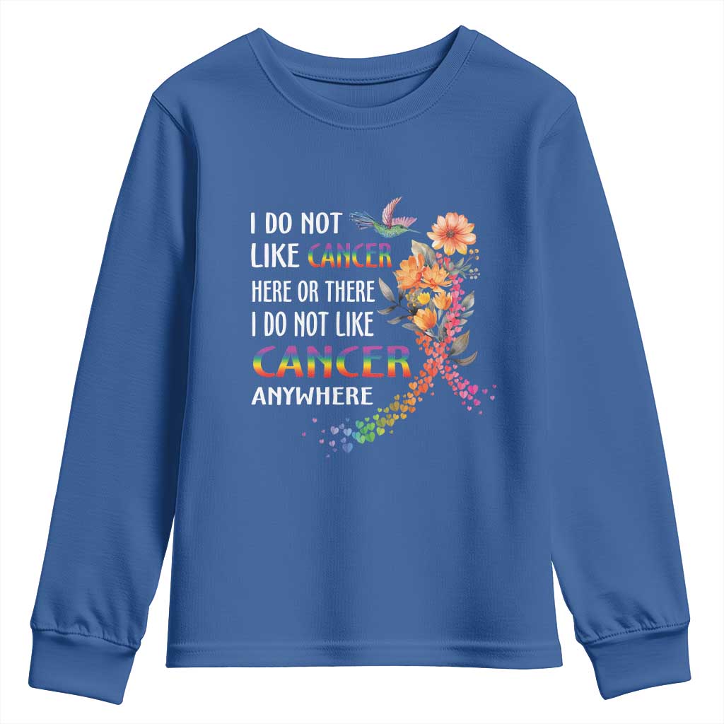 All Cancer Youth Sweatshirt I Do Not Like Cancer Here Or There Anywhere Rainbow Ribbon TS09 Royal Blue Print Your Wear