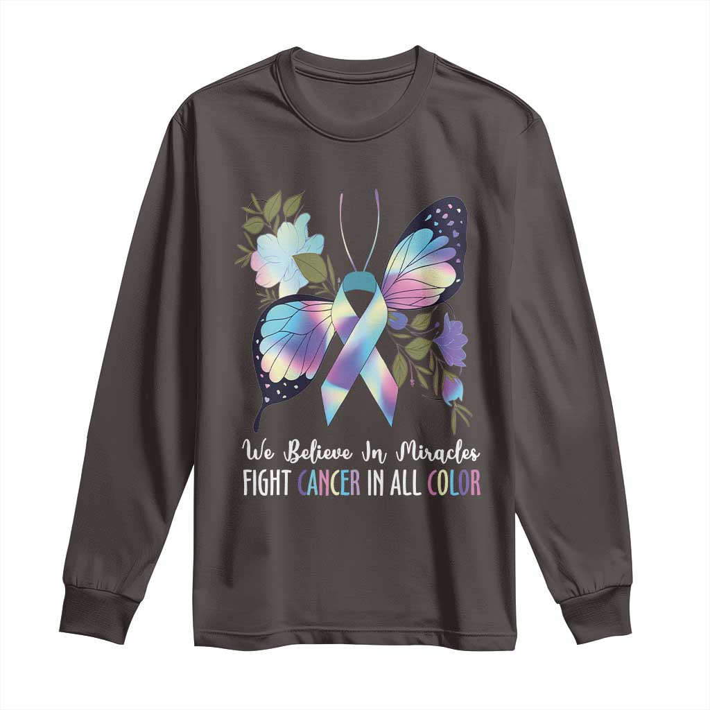 All Cancer Long Sleeve Shirt We Believe In Miracles Fight Cancer In All Color Butterfly Flower TS09 Dark Chocolate Print Your Wear
