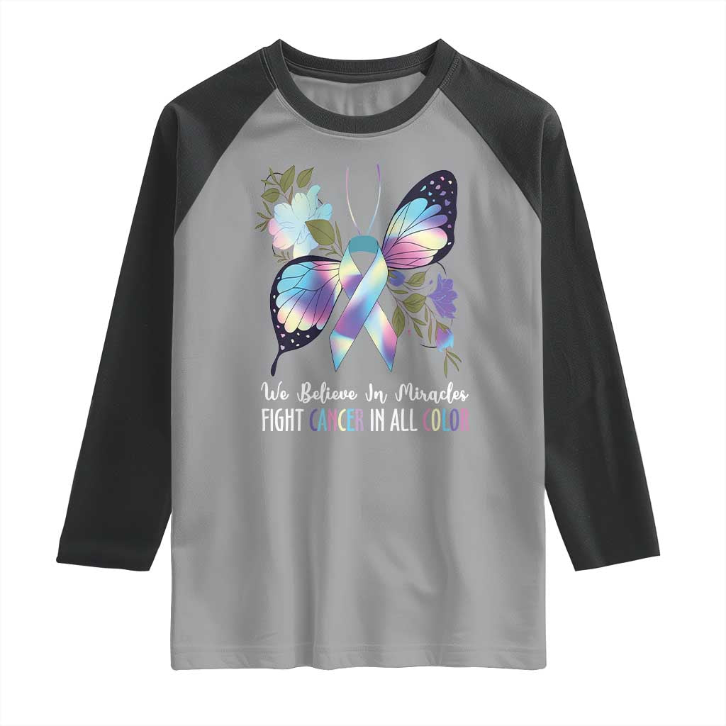All Cancer Raglan Shirt We Believe In Miracles Fight Cancer In All Color Butterfly Flower TS09 Sport Gray Black Print Your Wear